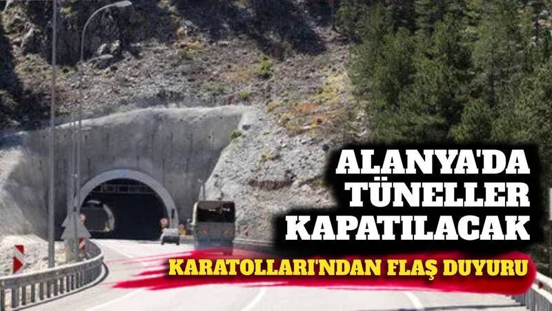 Alanya'da Karayolları'ndan flaş duyuru: Tüneller kapatılacak