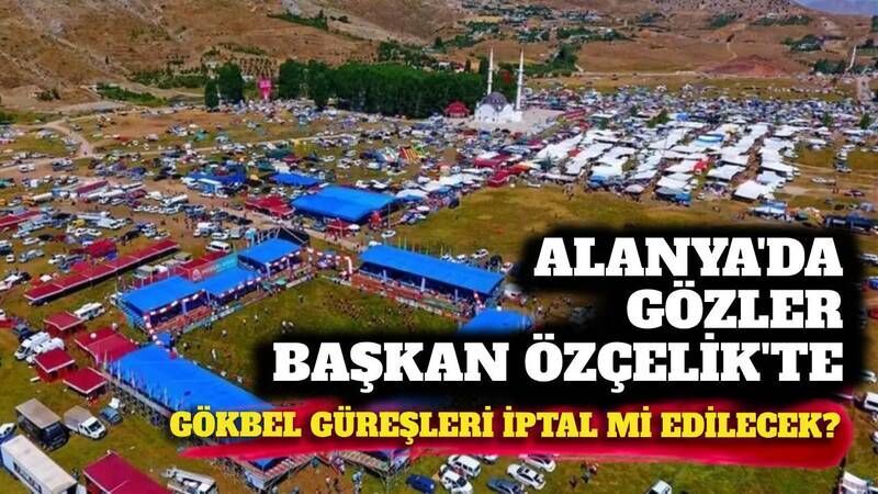 Alanya'da Gökbel Güreşleri ve Yayla Şenliği iptal mi ediliyor?