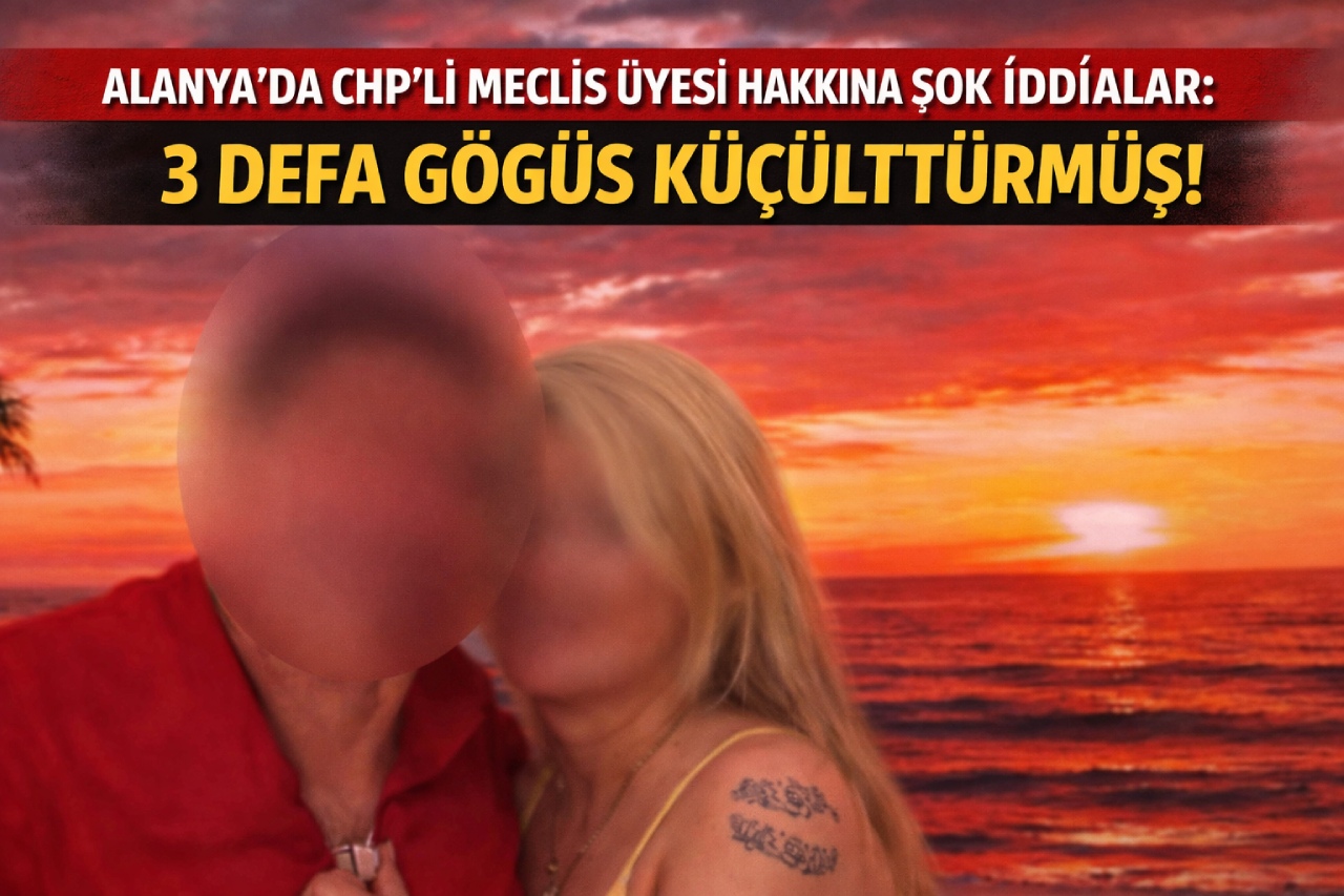 Alanya'da CHP'li meclis üyesi hakkında şok iddialar! 3 defa göğüs küçülttürmüş