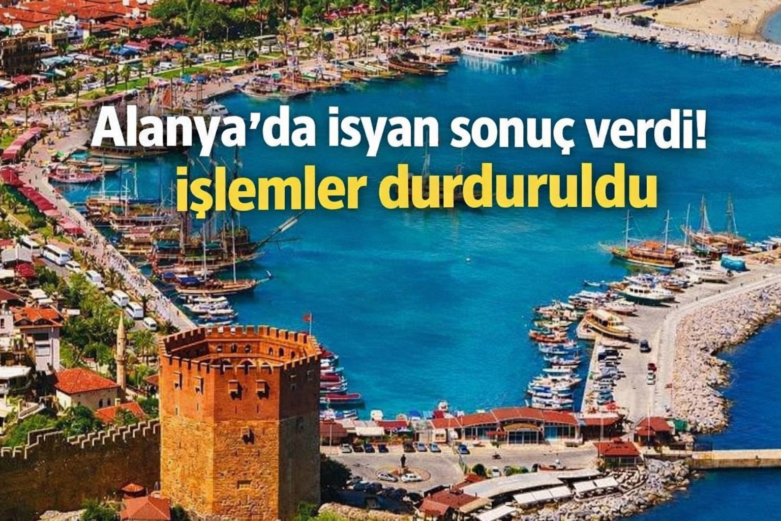 Alanya'da isyan sonuç verdi! İşlemler durduruldu