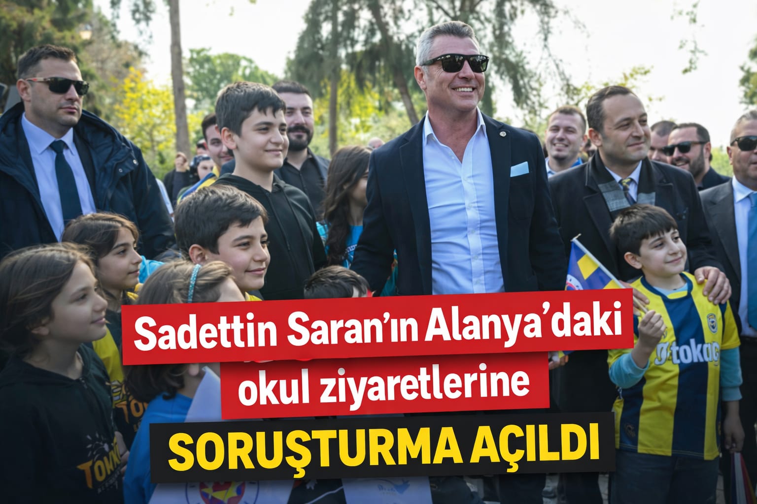 Sadettin Saran'a Alanya'da şok! Okul ziyaretlerine soruşturma açıldı