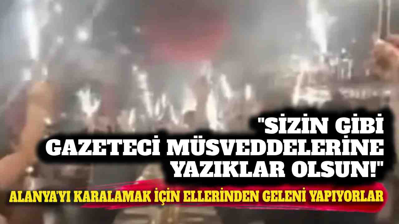 Alanya'yı karalamak için ellerinden ne gelirse yapıyorlar