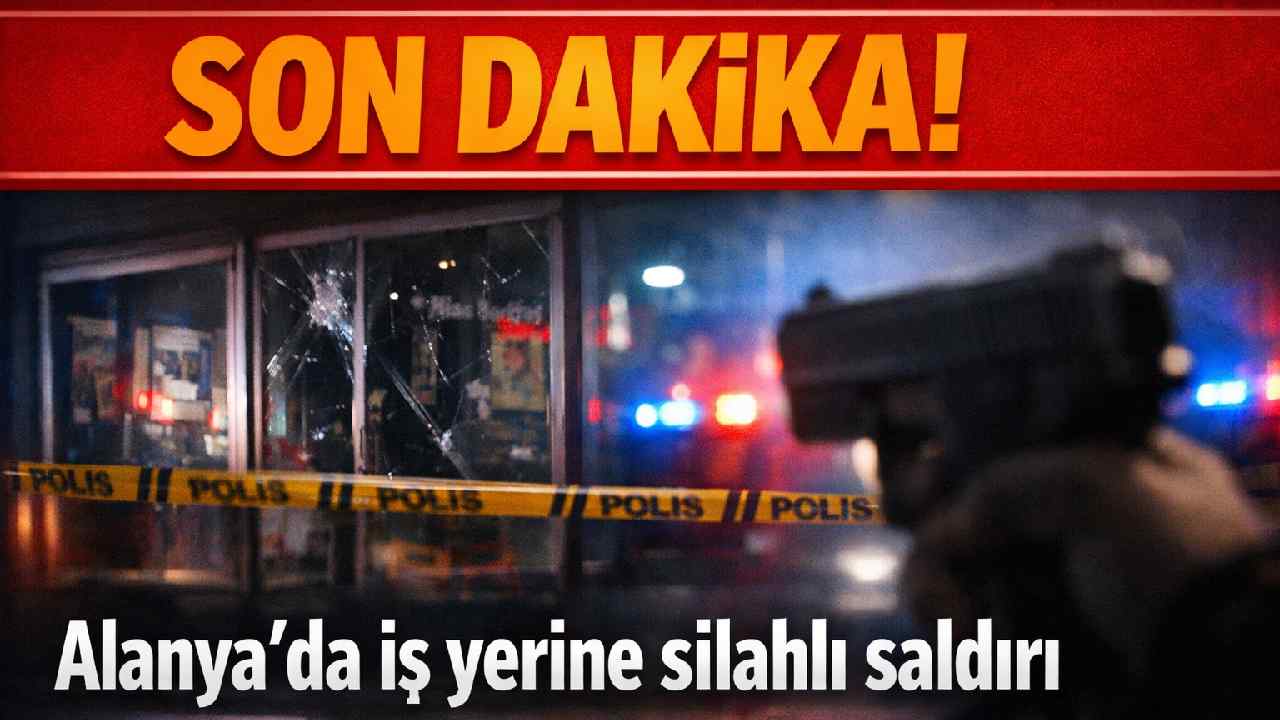 Son Dakika! Alanya'da iş yerine silahlı saldırı
