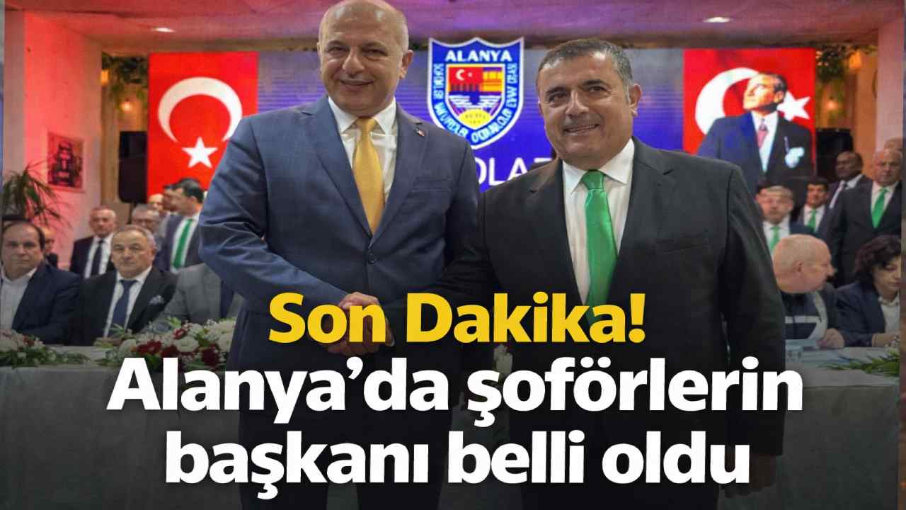 Son Dakika! Alanya'da şoförlerin başkanı belli oldu