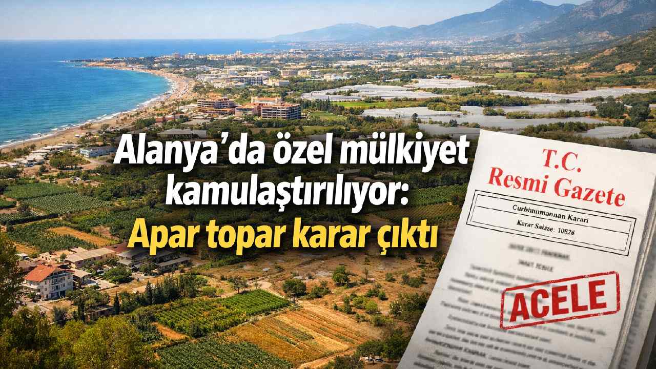 Alanya'da özel mülkiyet kamulaştırılıyor: Apar topar karar çıktı