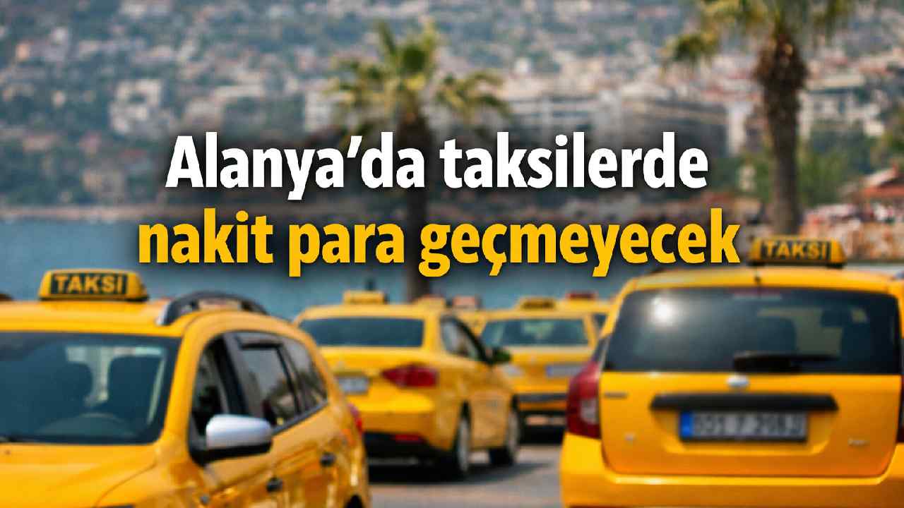 Alanya'da taksilerde nakit para geçmeyecek
