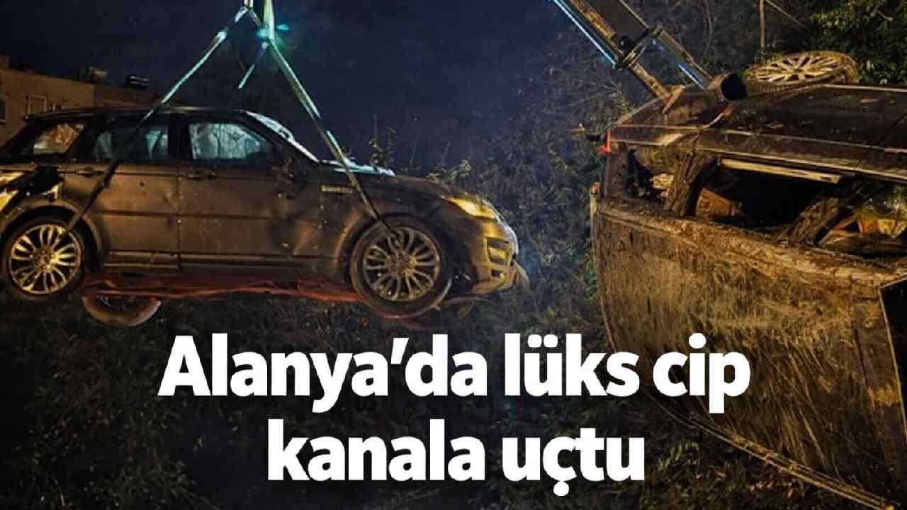 Alanya'da lüks cip kanala uçtu