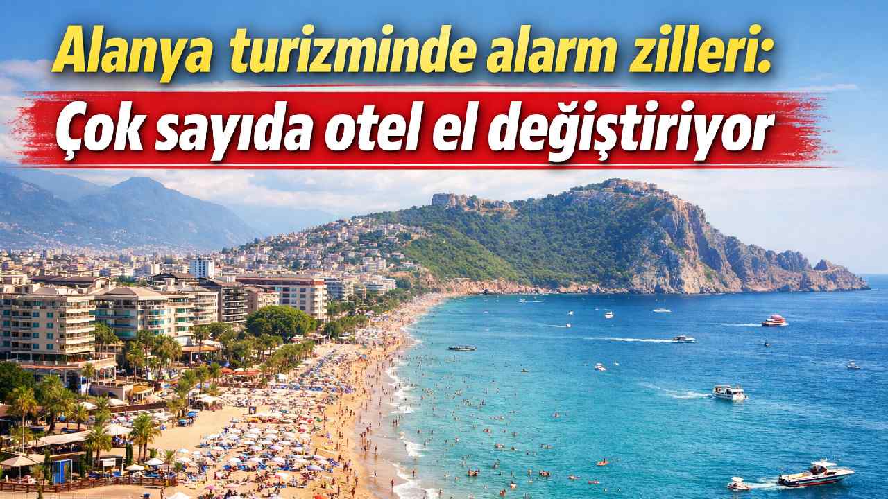 Alanya turizminde alarm zilleri: Çok sayıda otel el değiştiriyor
