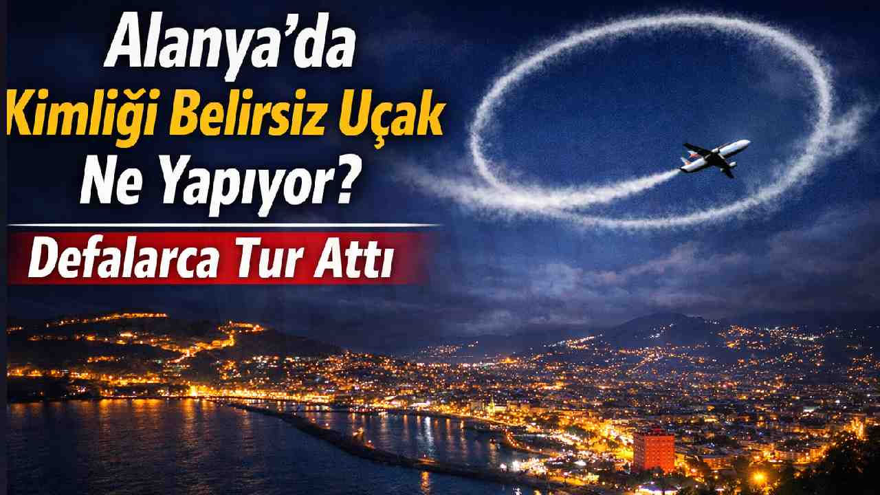 Alanya'da kimliği belirsiz uçak ne yapıyor? Defalarca tur attı