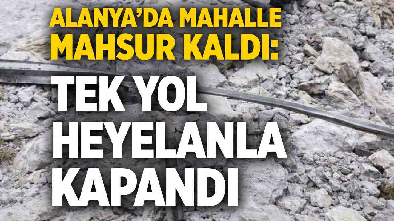 Alanya'da koca bir köy mahsur kaldı