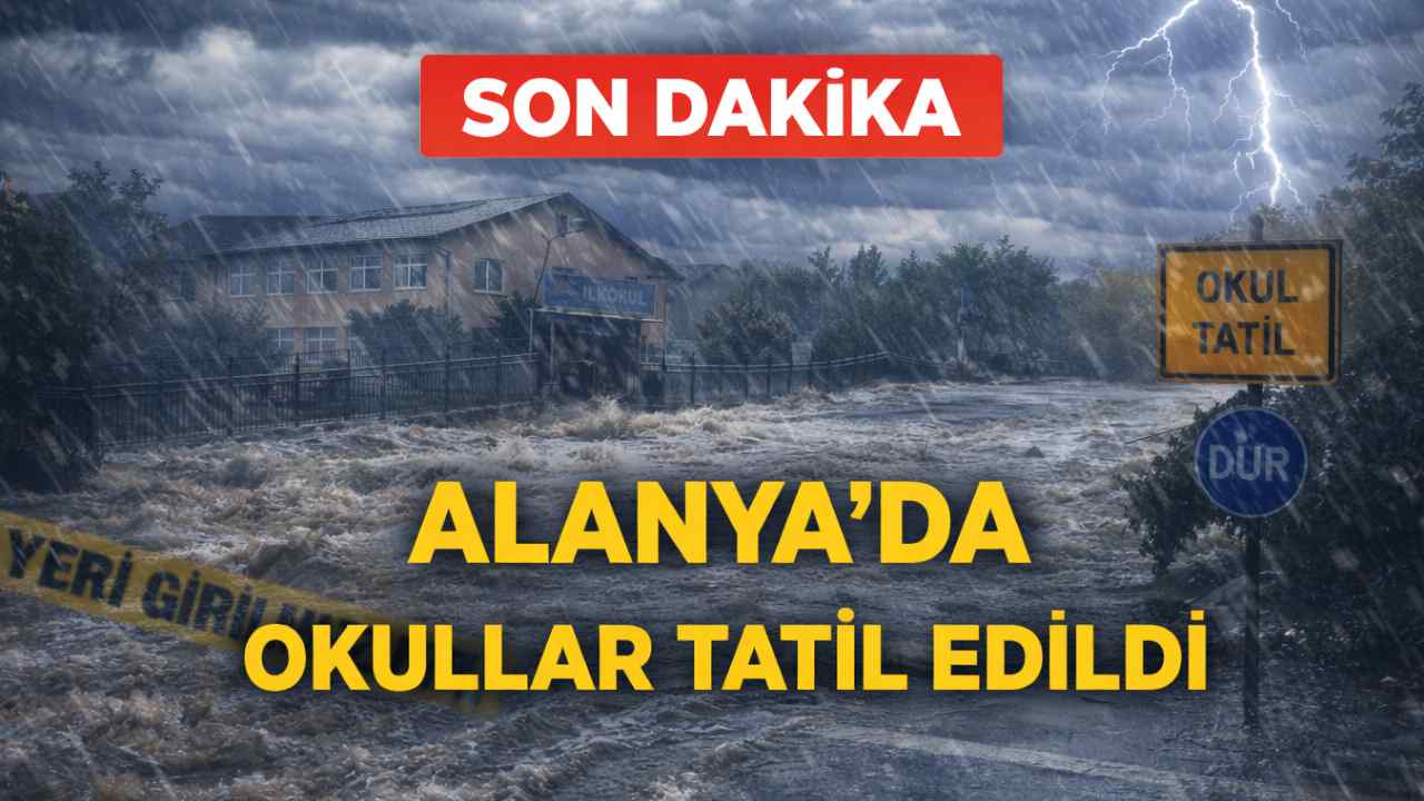 Son dakika! Alanya'da okullar tatil edildi