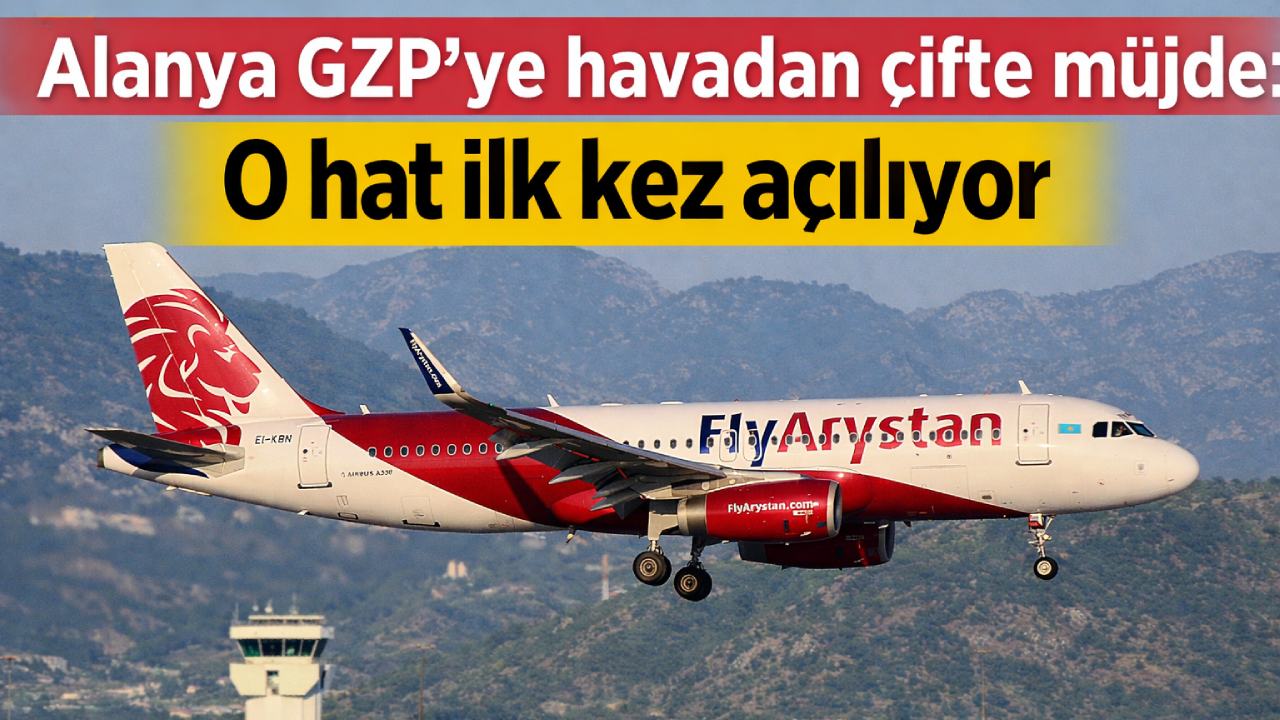 Alanya GZP'ye havadan çifte müjde: O hat ilk kez açılıyor