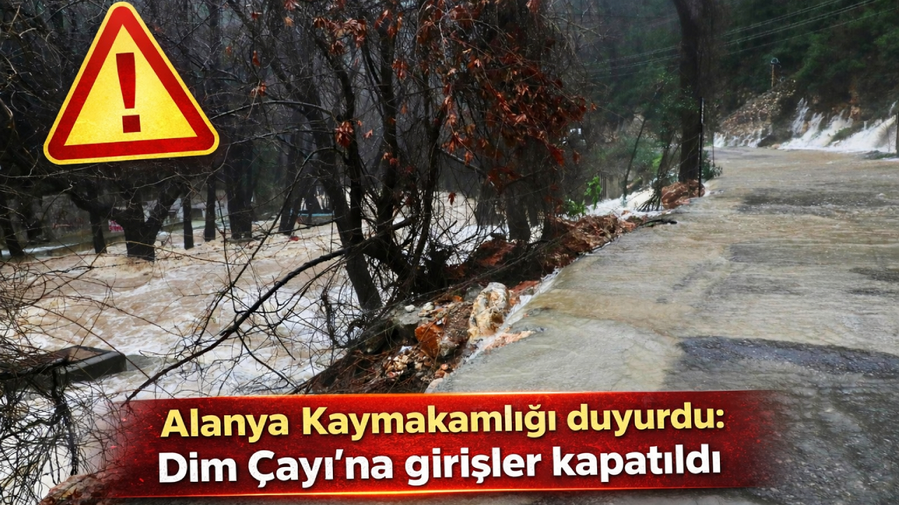 Alanya Kaymakamlığı duyurdu: Dim Çayı’na girişler kapatıldı