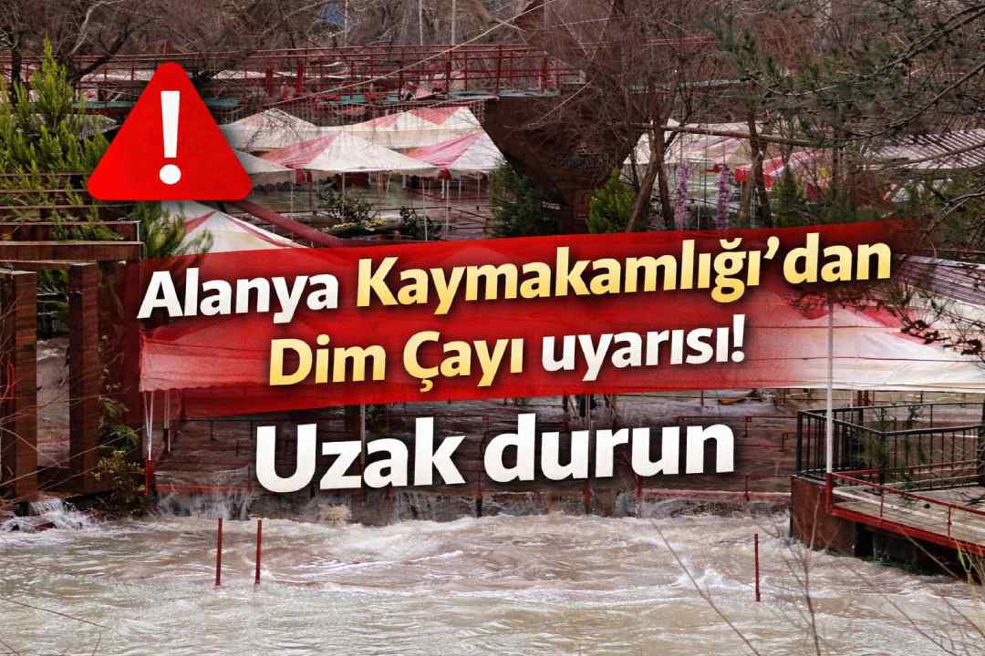 Alanya Kaymakamlığı’ndan Dim Çayı uyarısı! Uzak durun