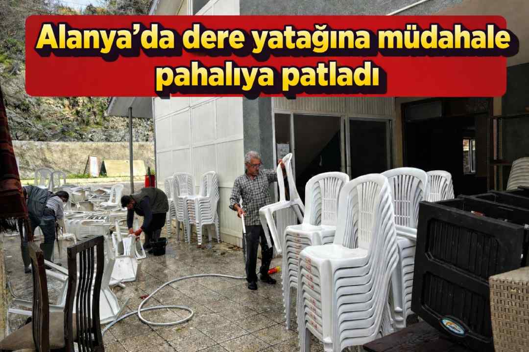 Alanya'da dere yatağına müdahale pahalıya patladı