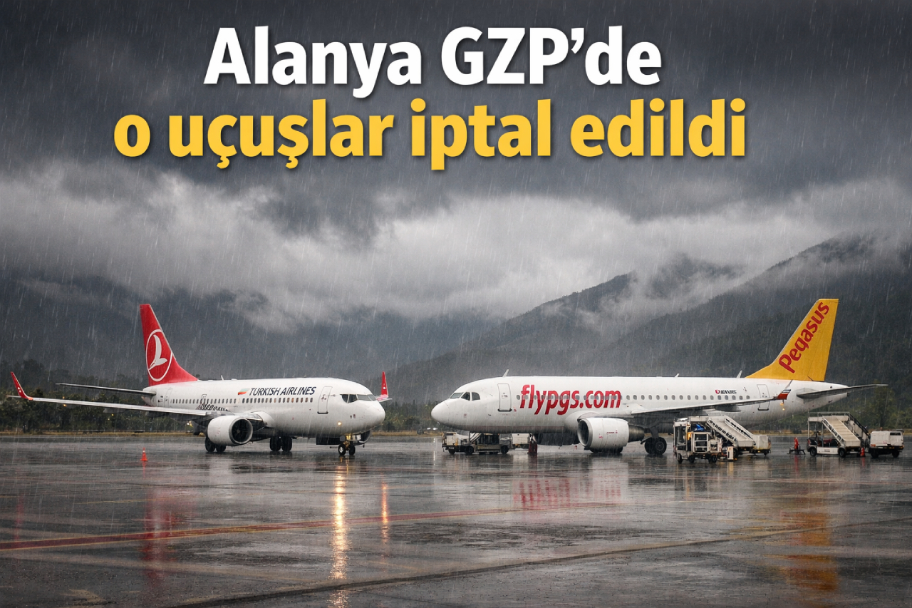 Alanya GZP'de o uçuşlar iptal edildi