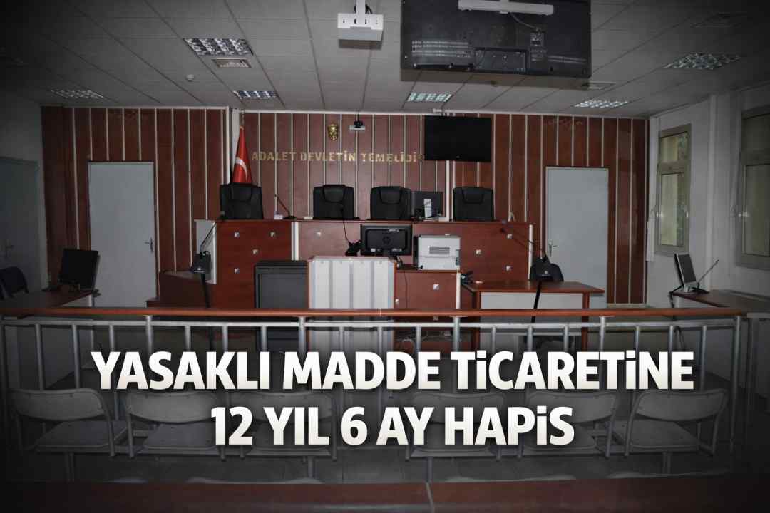 Yasaklı madde ticaretine 12 yıl 6 ay hapis