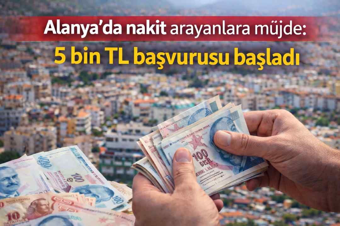 Alanya’da nakit arayanlara müjde: 5 bin TL başvurusu başladı