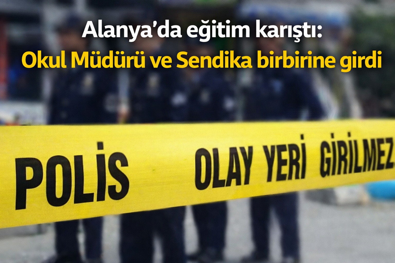 Alanya'da eğitim karıştı: Okul Müdürü ve Sendika birbirine girdi