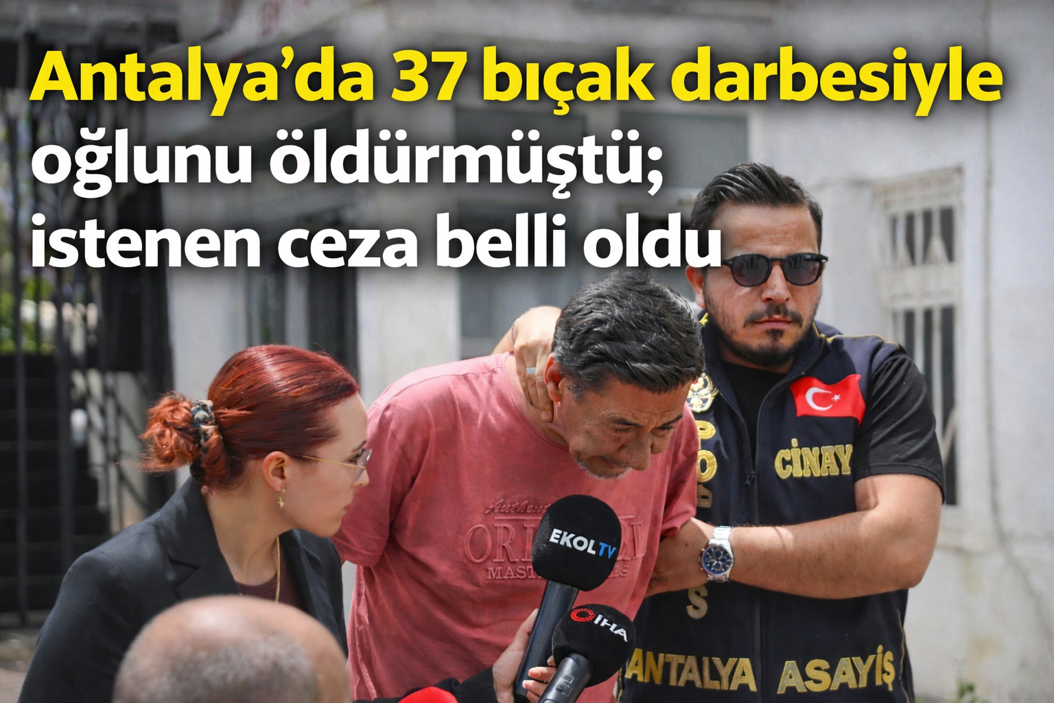 Antalya'da 37 bıçak darbesiyle oğlunu öldürmüştü; istenen ceza belli oldu