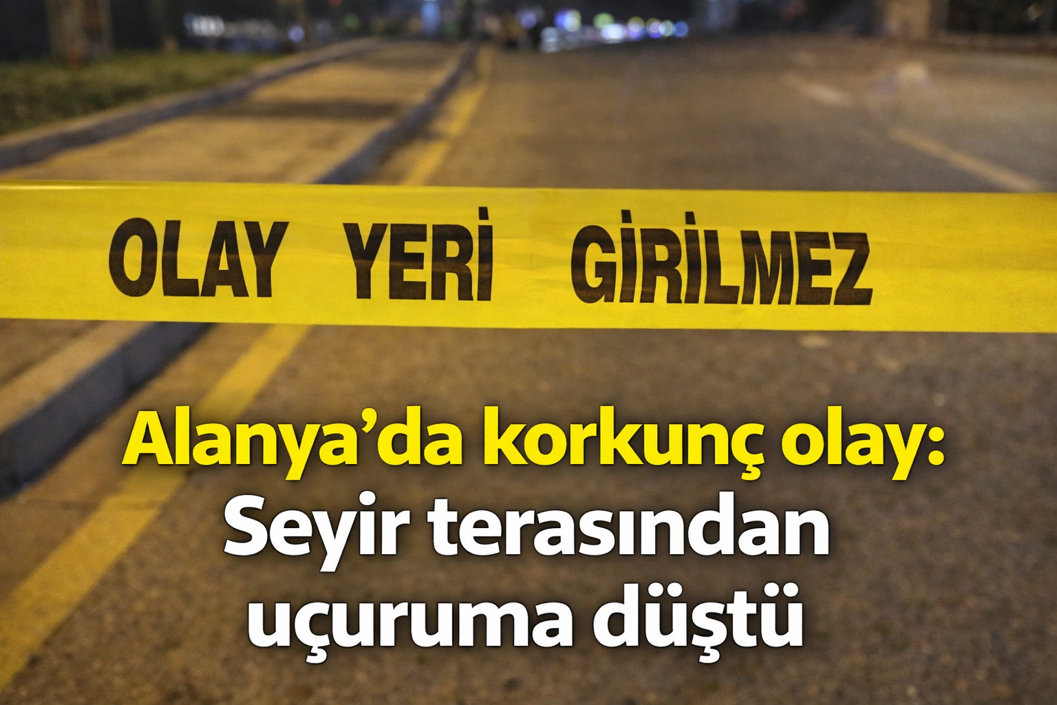 Alanya'da korkunç olay: Seyir terasından uçuruma düştü