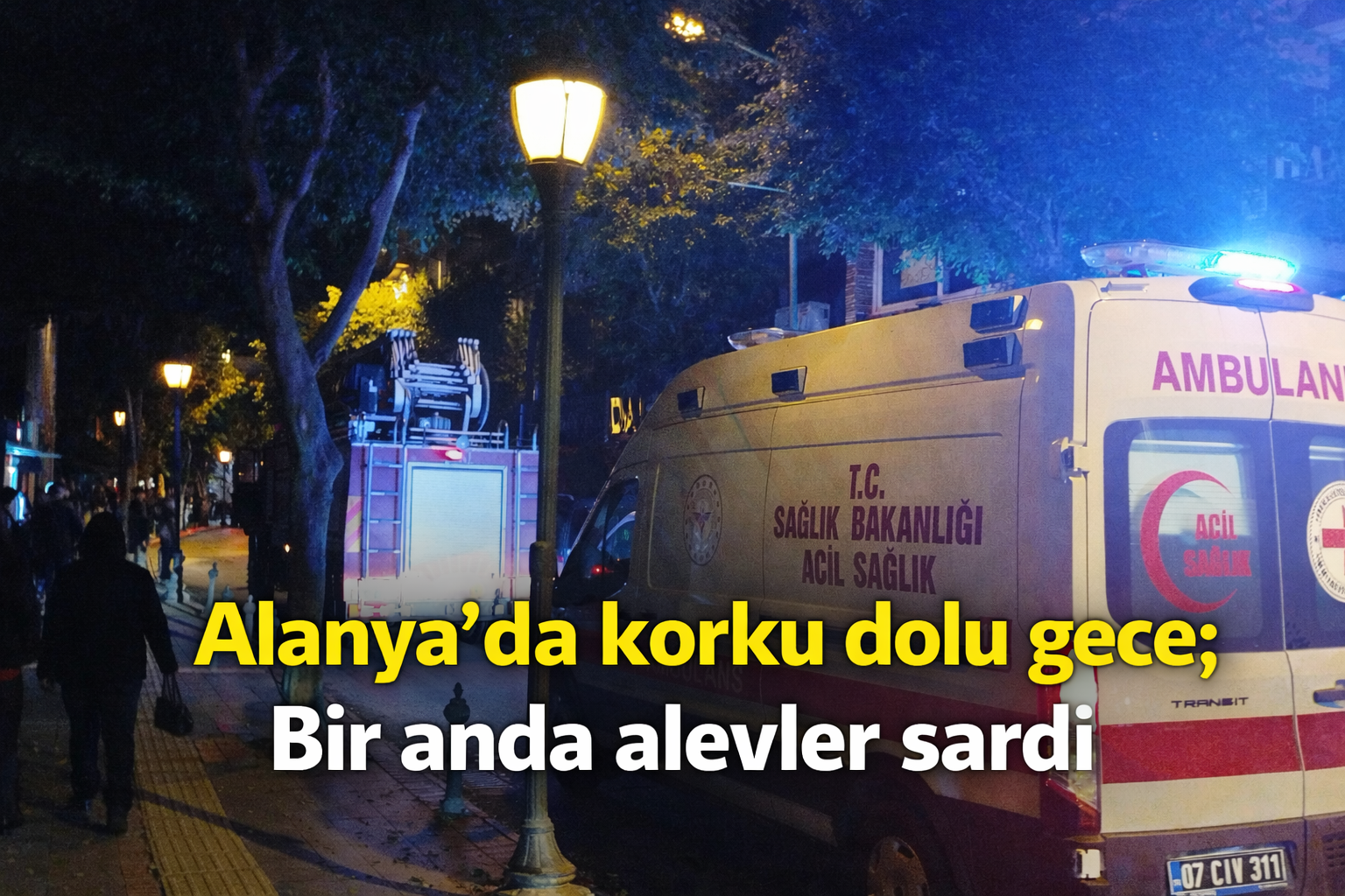 Alanya'da korku dolu gece; Bir anda alevler sardı