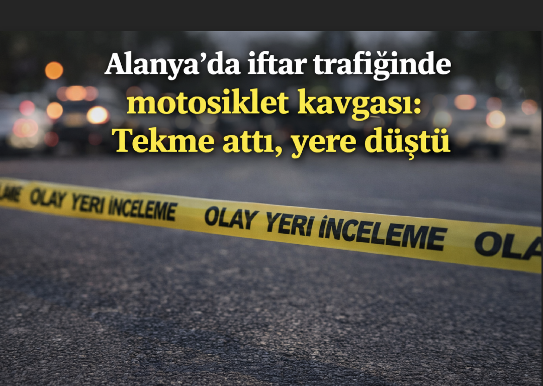 Alanya’da iftar trafiğinde motosiklet kavgası: Tekme attı, yere düştü