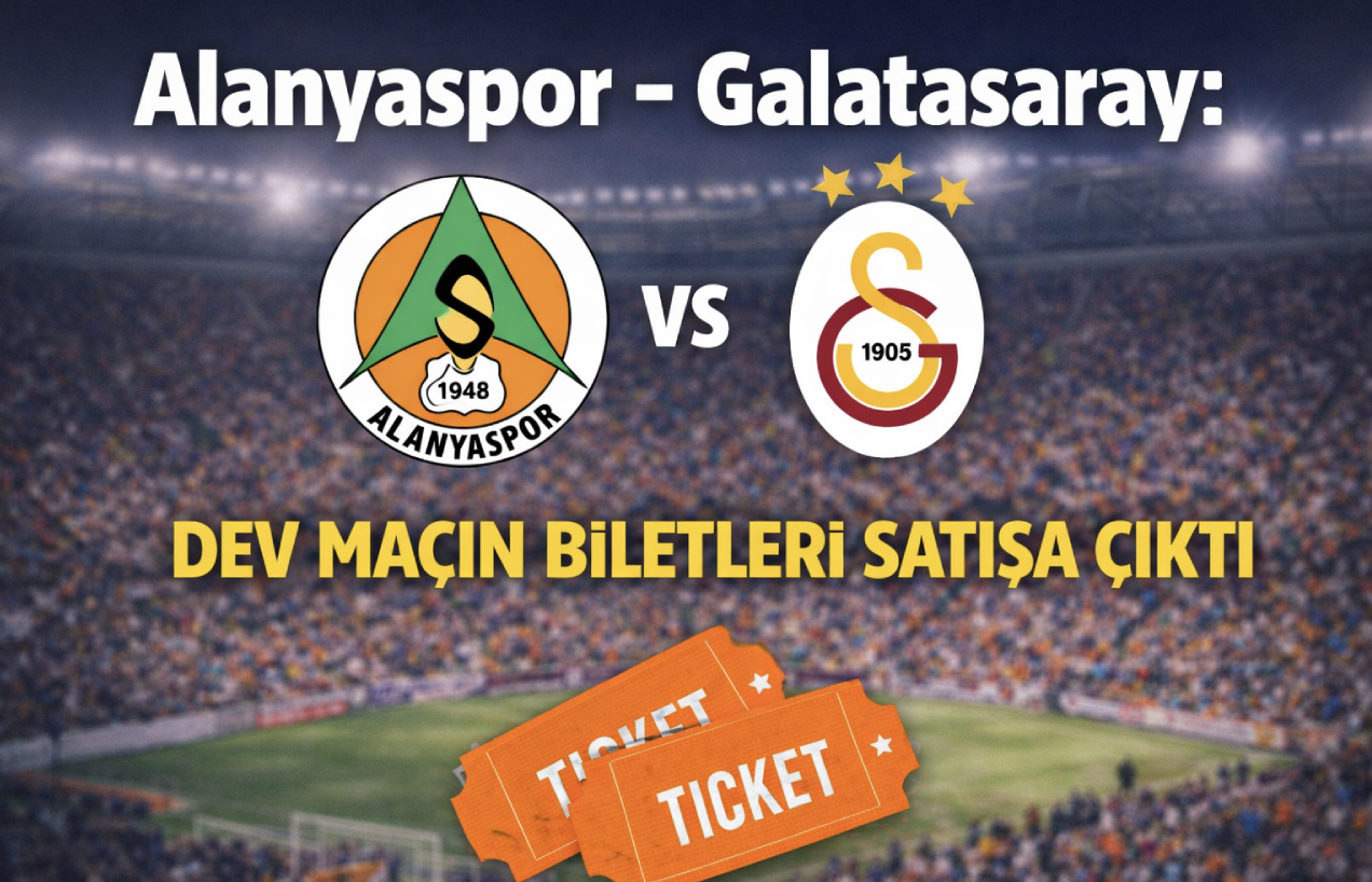 Alanyaspor - Galatasaray: Dev maçın biletleri satışa çıktı