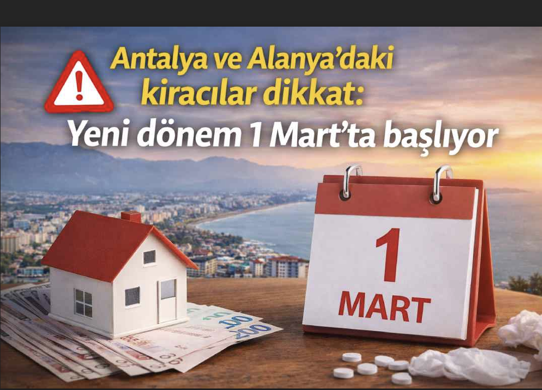 Antalya ve Alanya’daki kiracılar dikkat: Yeni dönem 1 Mart’ta başlıyor