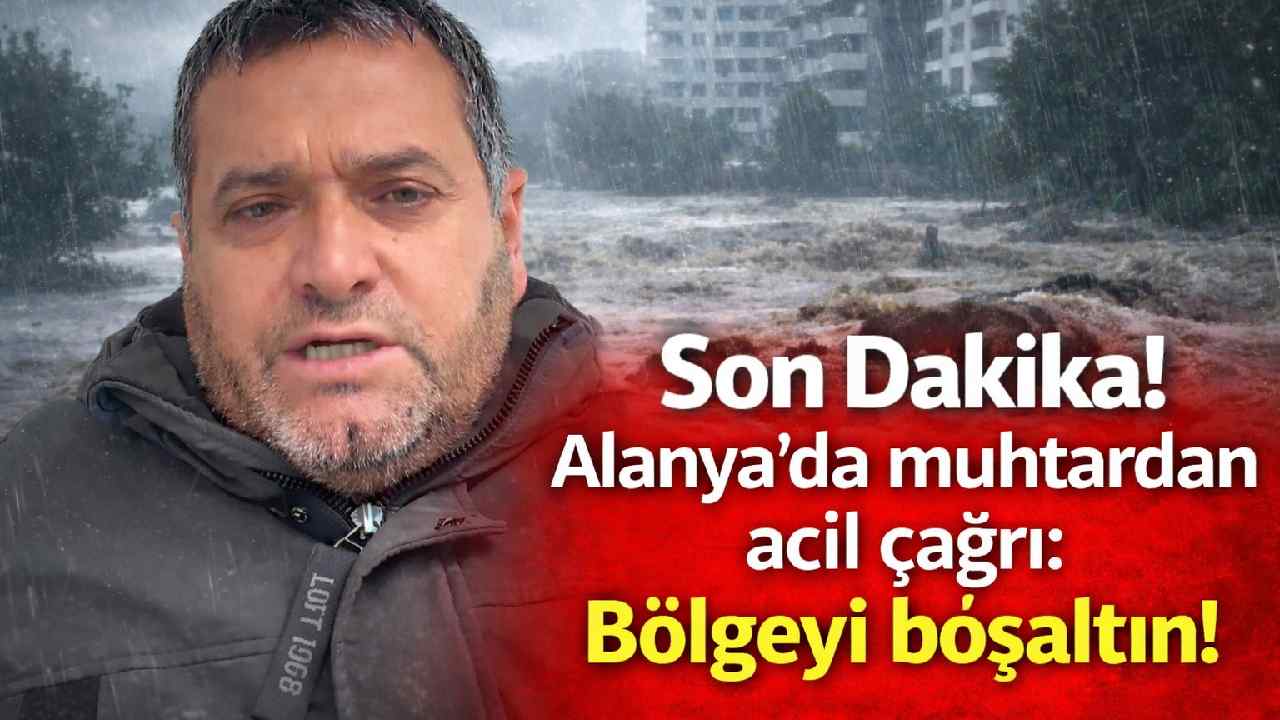 Son Dakika! Alanya'da muhtardan acil çağrı: Bölgeyi boşaltın!