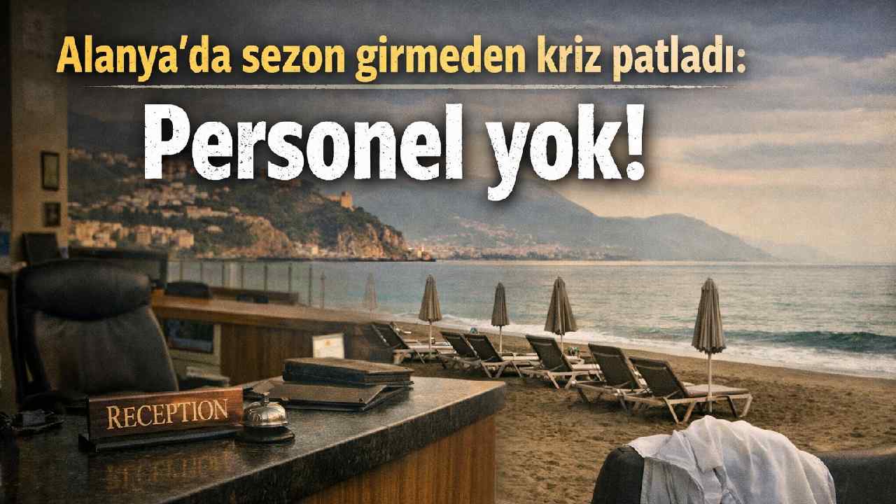 Alanya'da sezon girmeden kriz patladı: Personel yok!