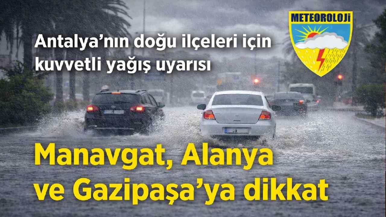 Antalya’nın doğu ilçeleri için kuvvetli yağış uyarısı: Manavgat, Alanya ve Gazipaşa dikkat