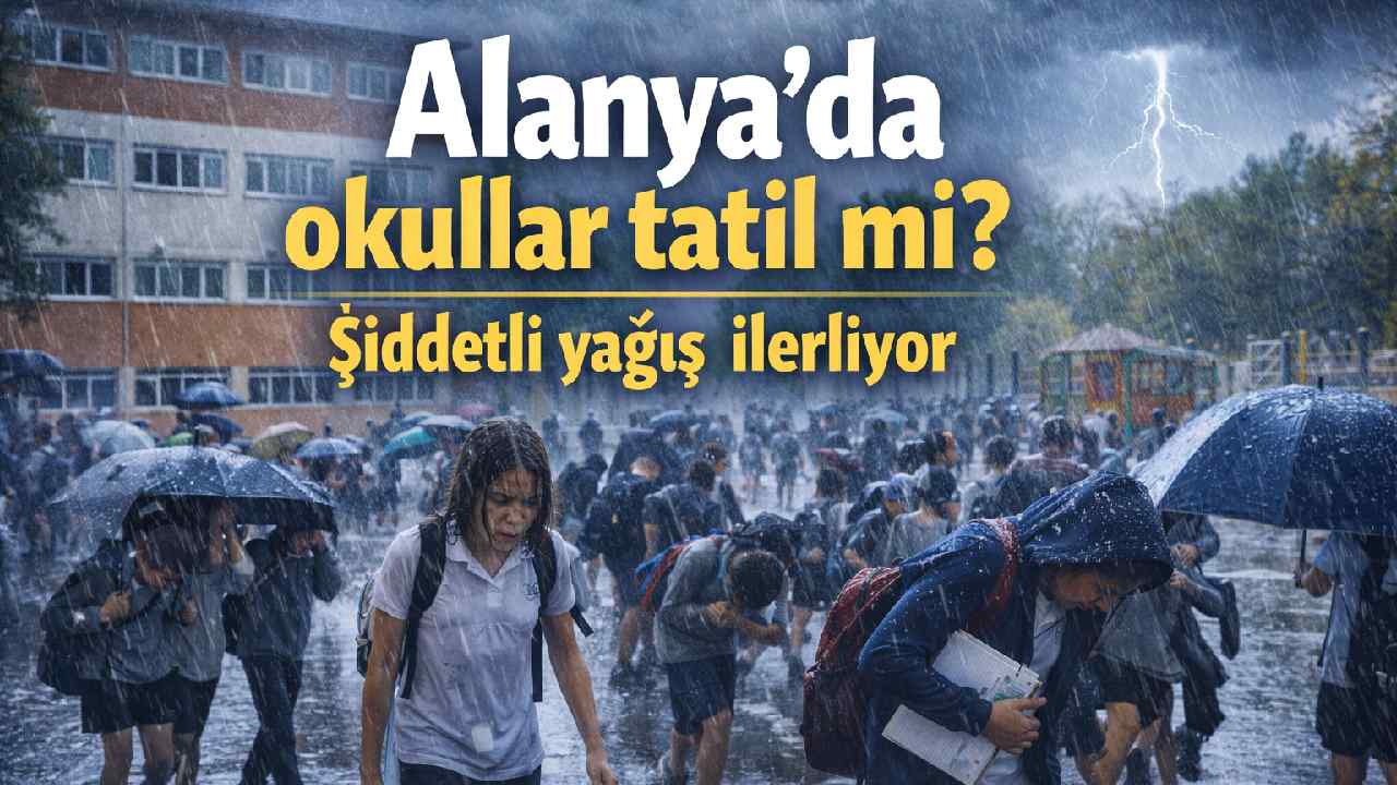 Alanya'da okullar tatil mi? Şiddetli yağış ilerliyor