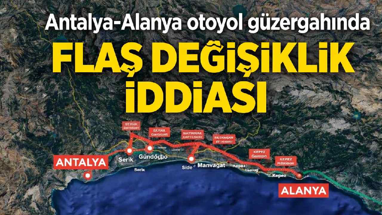Antalya-Alanya otoyol güzergahında değişiklik iddiası
