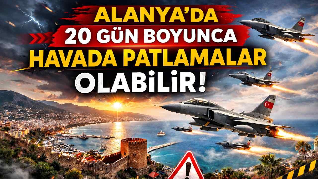 Alanya'da 20 gün boyunca havada patlamalar olabilir