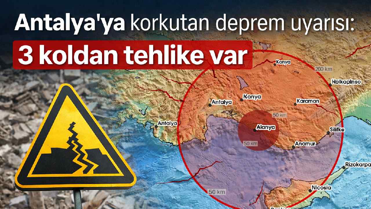 Antalya'ya korkutan deprem uyarısı: 3 koldan tehlike var