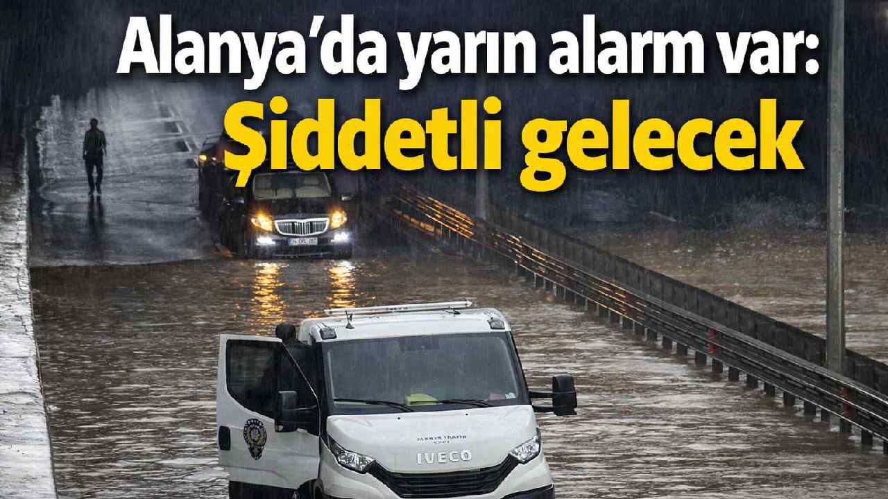 Alanya'da yarın alarm var: Şiddetli gelecek