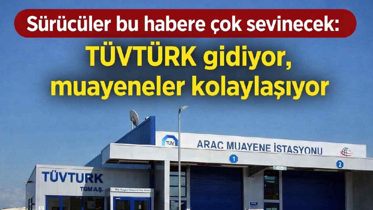 Sürücüler bu habere çok sevinecek: TÜVTÜRK gidiyor, muayeneler kolaylaşıyor
