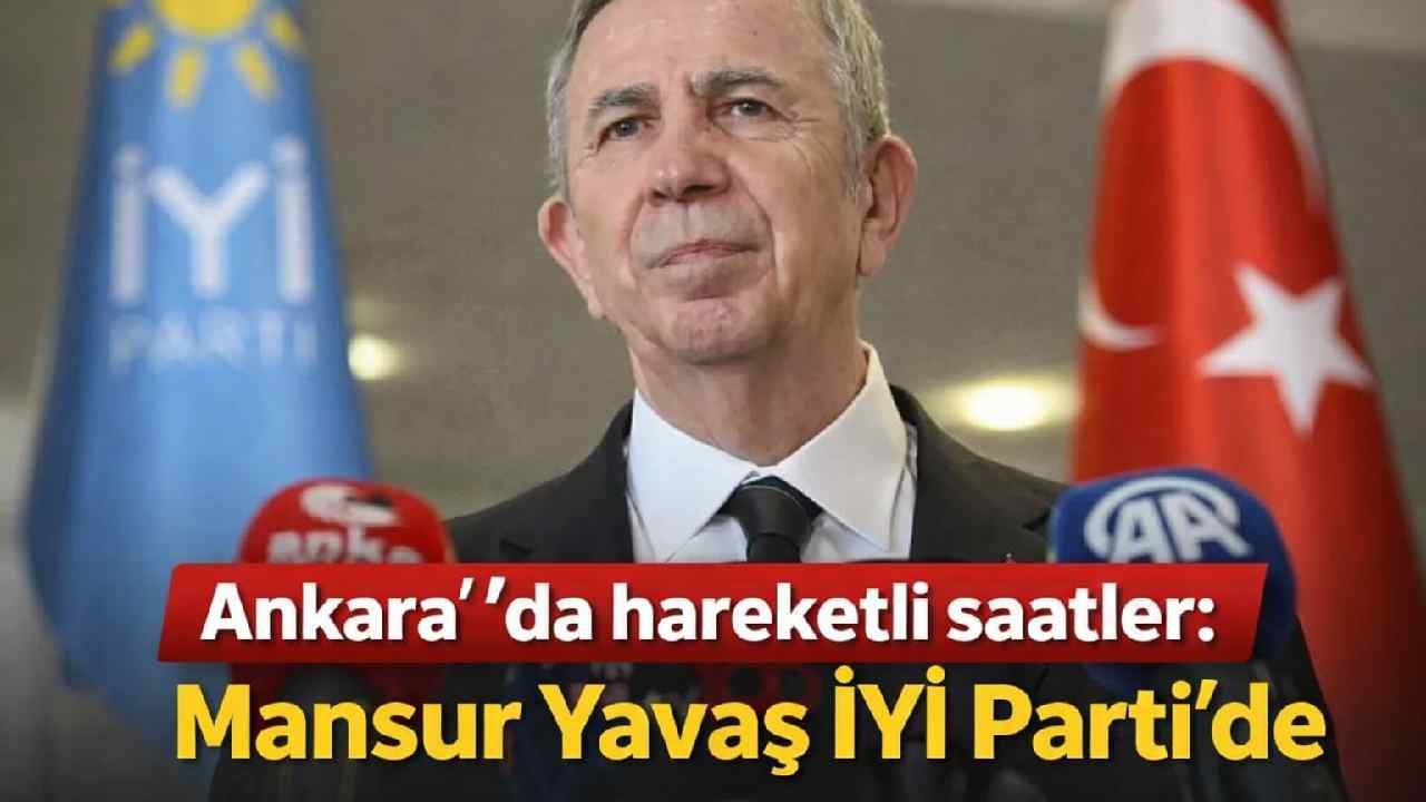 Ankara'da hareketli saatler: Mansur Yavaş İYİ Parti'de