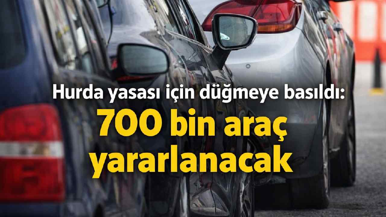 Hurda yasası için düğmeye basıldı: 700 bin araç yararlanacak