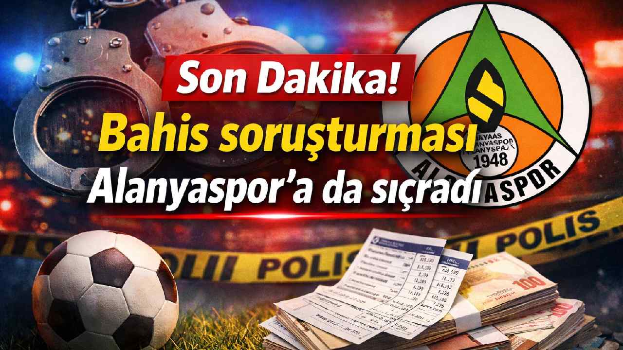 Bahis soruşturması Alanyaspor'a da sıçradı