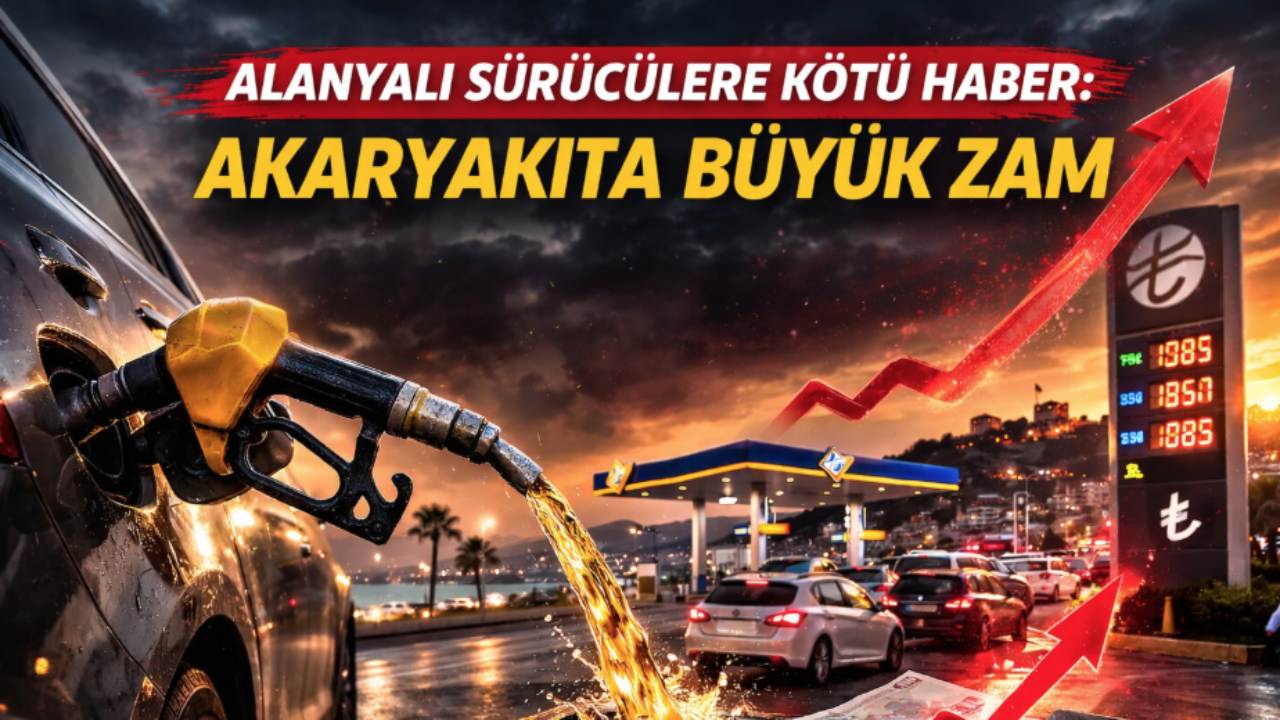 Alanyalı sürücülere kötü haber: Akaryakıta büyük zam