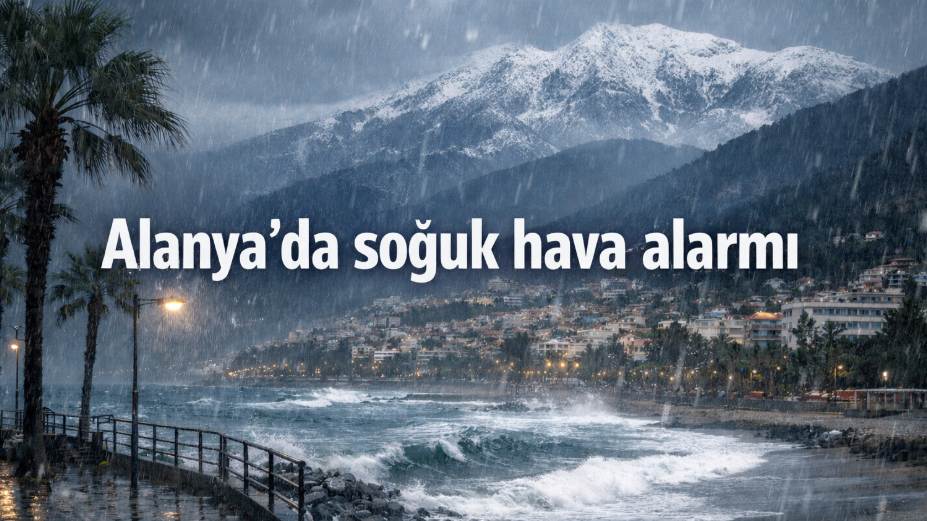 Alanya donacak! Soğuk hava alarmı...