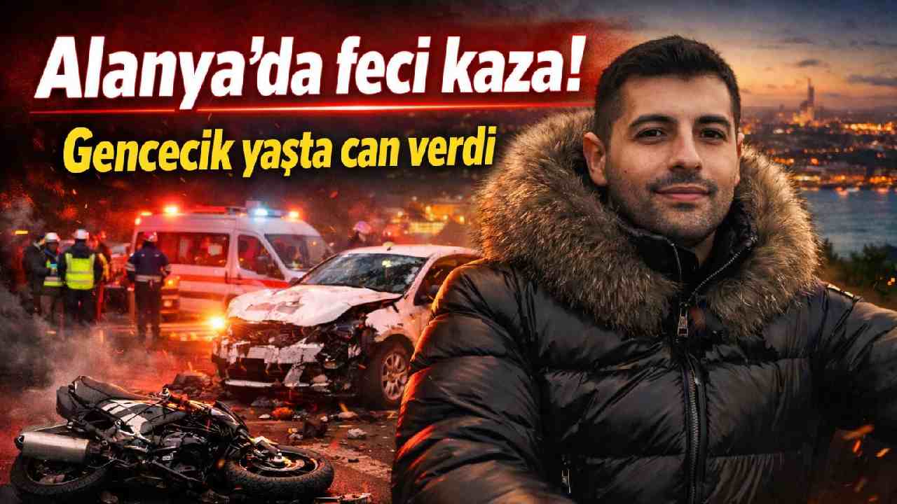 Alanya'da feci kaza! Gencecik yaşta can verdi