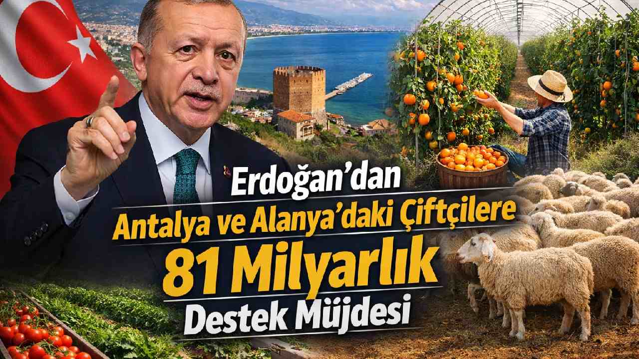 Erdoğan’dan Antalya ve Alanya’daki çiftçilere 81 milyarlık destek müjdesi