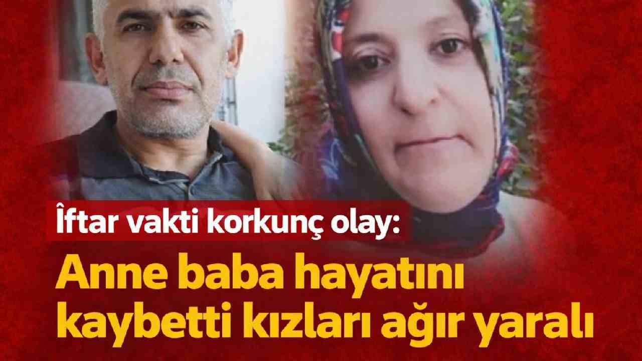İftar vakti korkunç olay: Anne baba hayatını kaybetti kızları ağır yaralı