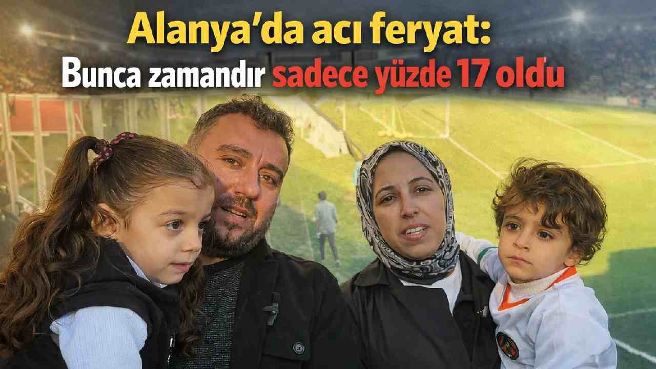 Alanya'da acı feryat:  Bunca zamandır sadece yüzde 17 oldu