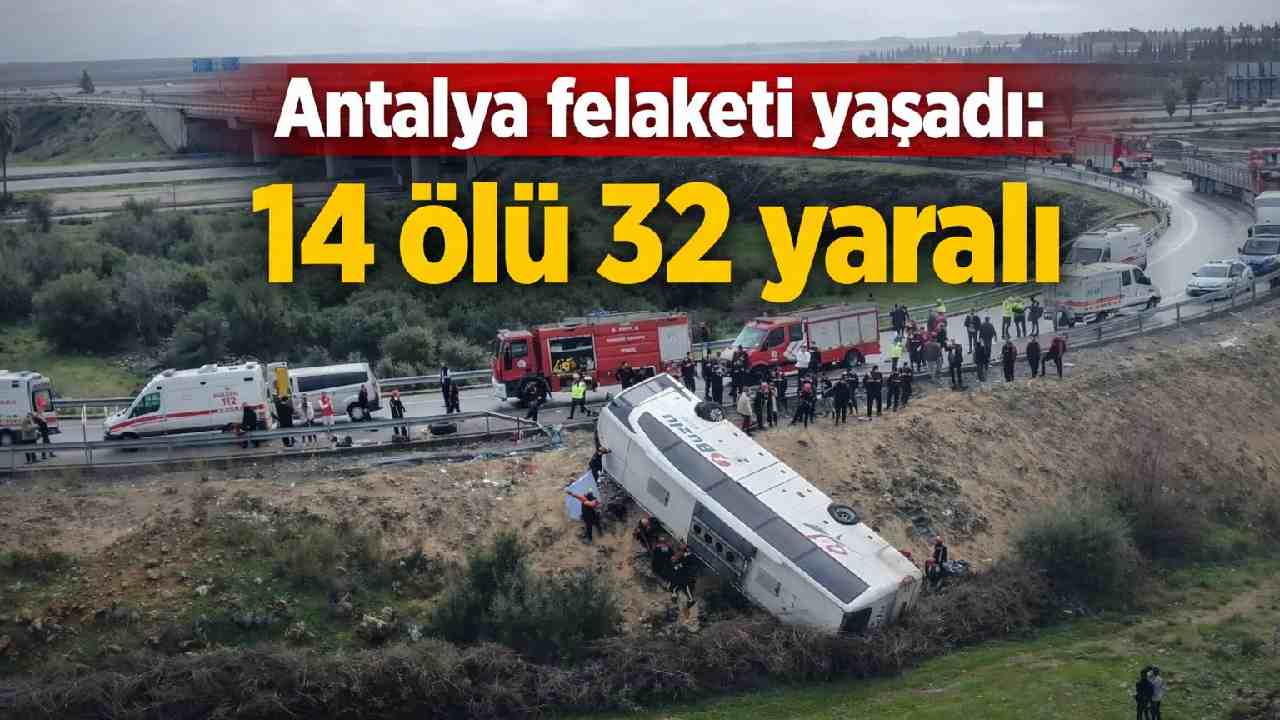 Antalya felaketi yaşadı: 14 ölü 32 yaralı
