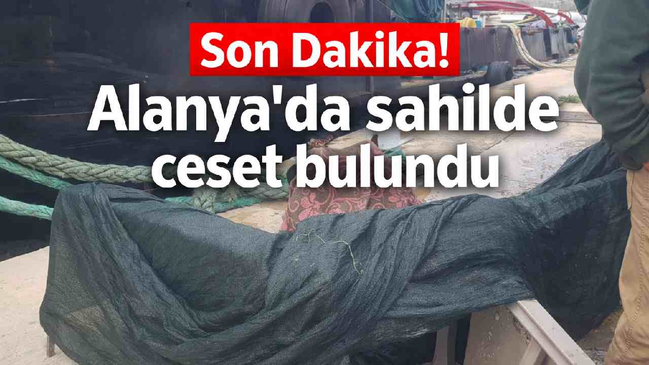 Son Dakika! Alanya'da sahilde cansız beden bulundu