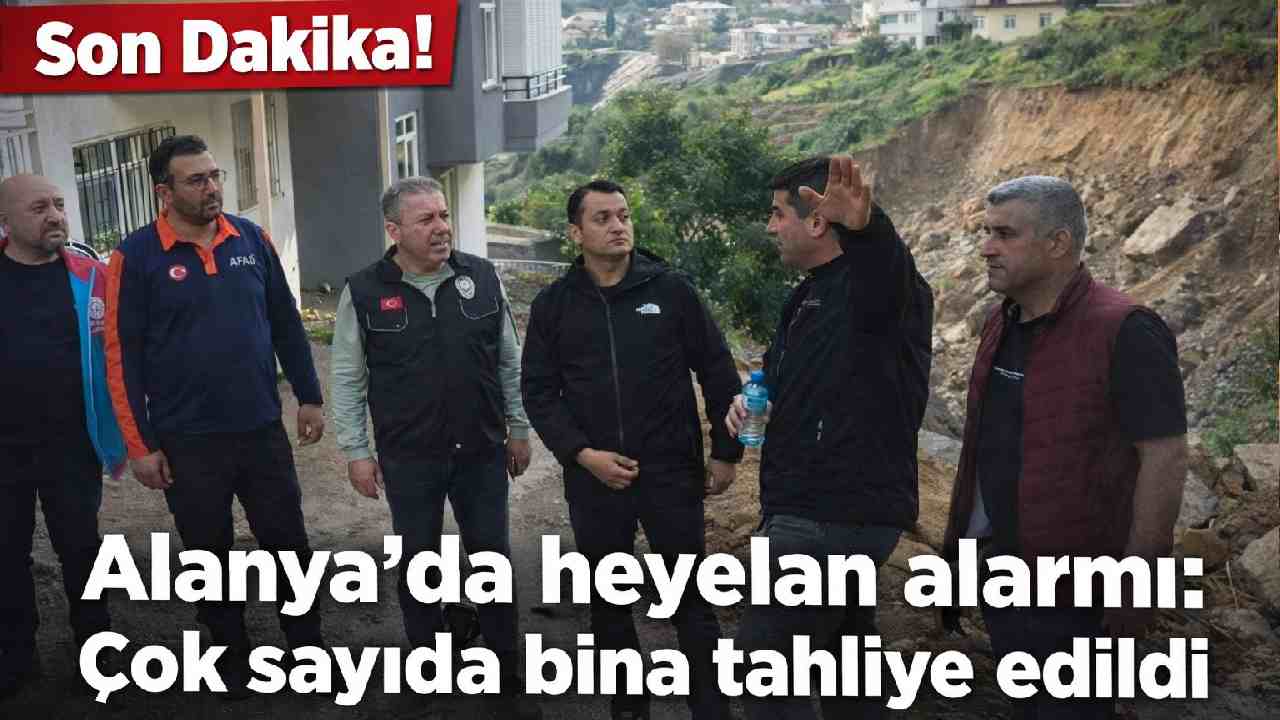 Son Dakika! Alanya'da heyelan alarmı: Çok sayıda bina tahliye edildi